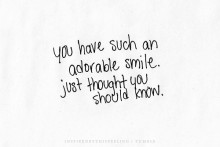 You have such an adorable smile just thought you should know.jpg